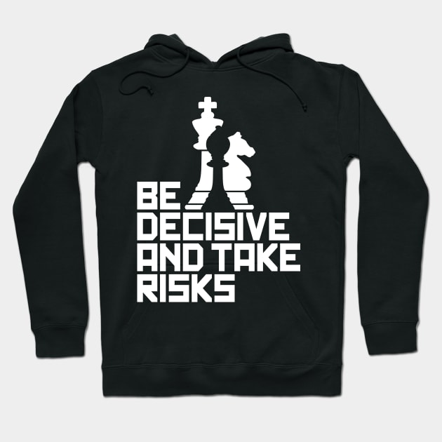 Be Decisive and Take Risks - For Chess Players Hoodie by Graphic Duster